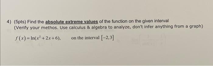 4 5pts Find The Absolute Extreme Values Of The Function On The Given Interval Verify Your Methos Use Calculus Al 1