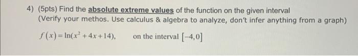 4 5pts Find The Absolute Extreme Values Of The Function On The Given Interval Verify Your Methos Use Calculus Al 1