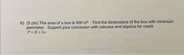 8 5 Pts The Area Of A Box Is 500in2 Find The Dimensions Of The Box With Minimum Perimeter Support Your Conclusion W 1