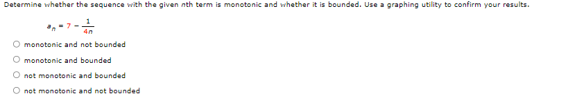 Determine Whether The Sequence With The Given Nth Term Is Monotonic And Whether It Is Bounded Use A Graphing Utility To 1