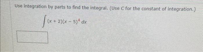 Use Integration By Parts To Find The Integral Use C For The Constant Of Integration 2x Ln X Dx 34x 23 Ln X 916 X 3