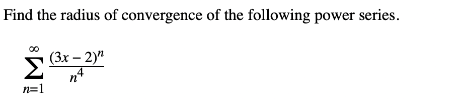 Find The Radius Of Convergence Of The Following Power Series N 1 N4 3x 2 N 1