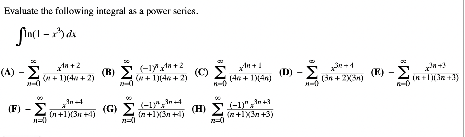 Evaluate The Following Integral As A Power Series Ln 1 X3 Dx A N 0 N 1 4n 2 X4n 2 B N 0 N 1 4n 2 1 Nx4 1