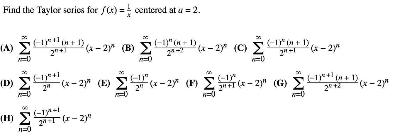Find The Taylor Series For F X X1 Centered At A 2 A N 0 2n 1 1 N 1 N 1 X 2 N B N 0 2n 2 1 N N 1 X 2 N C 1