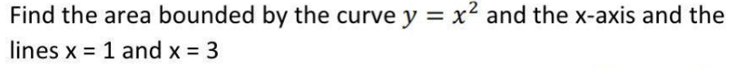 Find The Area Bounded By The Curve Y X2 And The X Axis And The Lines X 1 And X 3 1