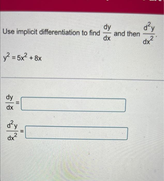 G 4 Use Implicit Differentiation To Find Dxdy And Then Dx2d2y Y2 5x2 8x Dxdy Dx2d2y 2
