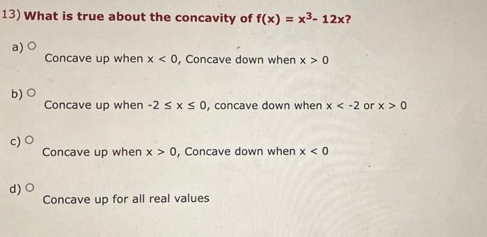 3 What Is True About The Concavity Of F X X3 12x A Concave Up When X 0 Concave Down When X 0 B Concave Up When 2 1
