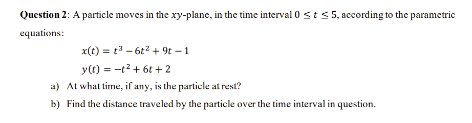 Question 2 A Particle Moves In The Xy Plane In The Time Interval 0 T 5 According To The Parametric Equations X T T3 1