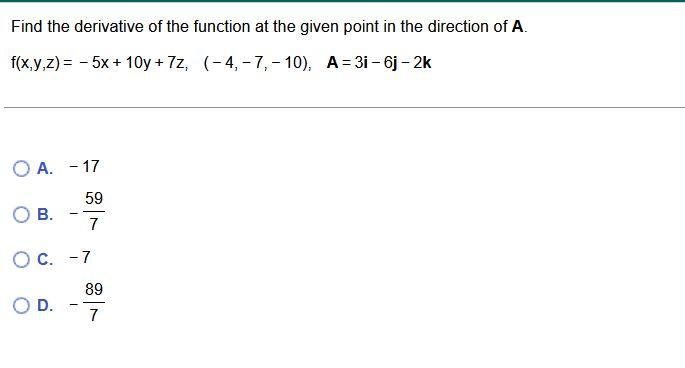 Find The Derivative Of The Function At The Given Point In The Direction Of A F X Y Z 5x 10y 7z 4 7 10 A 3i 6j 2k 1