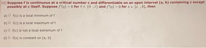 12 Suppose F Is Continuous At A Critical Number C And Differentiable On An Open Interval A B Containing C Except Poss 1