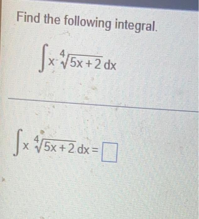 Find The Following Integral X 45x 2 Dx X45x 2 Dx 1