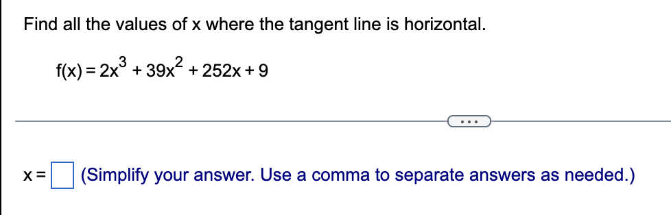 Find All The Values Of X Where The Tangent Line Is Horizontal F X 2x3 39x2 252x 9 X Simplify Your Answer Use A Comm 1
