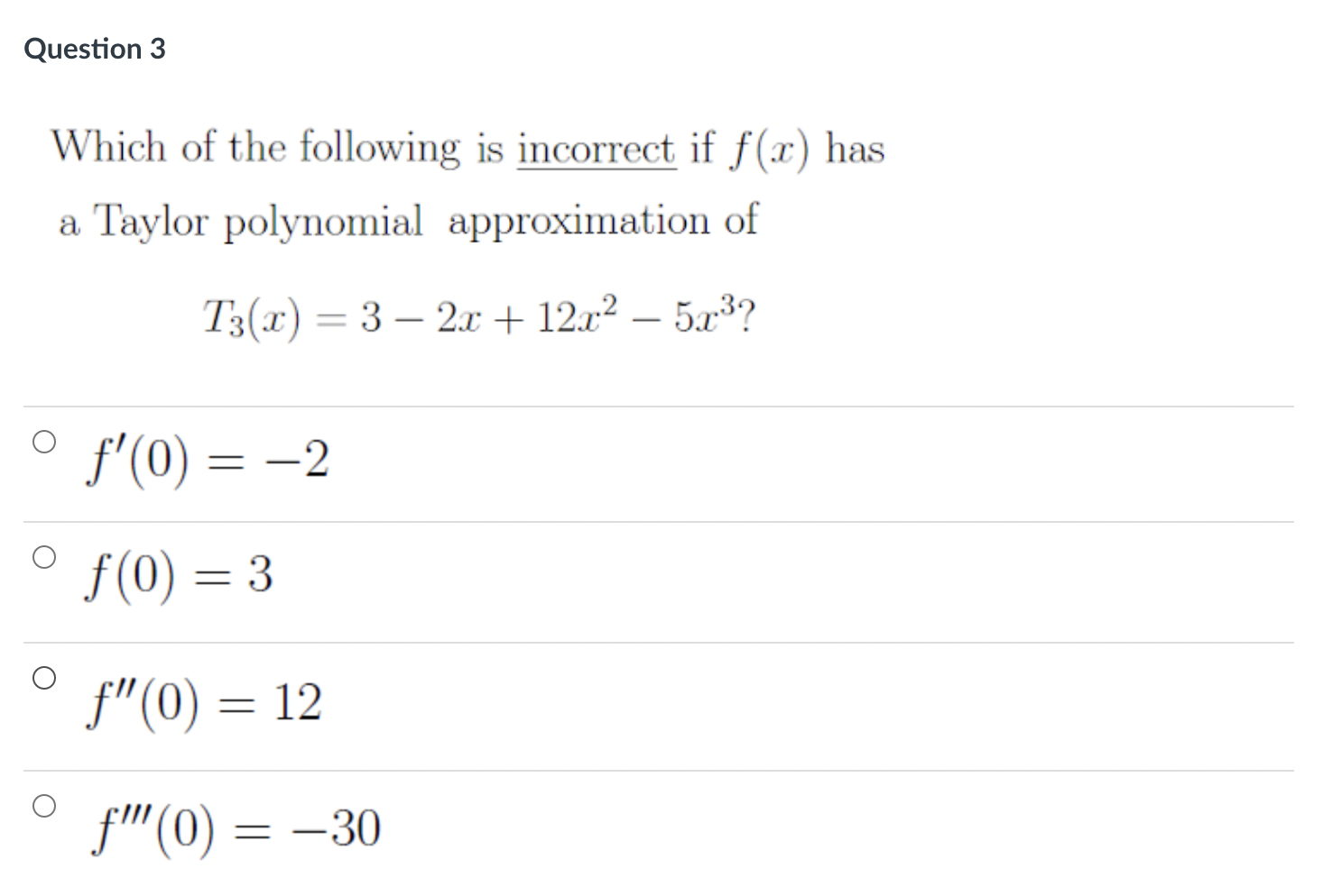 Which Of The Following Is Incorrect If F X Has A Taylor Polynomial Approximation Of T3 X 3 2x 12x2 5x3 F 0 2f 0 1