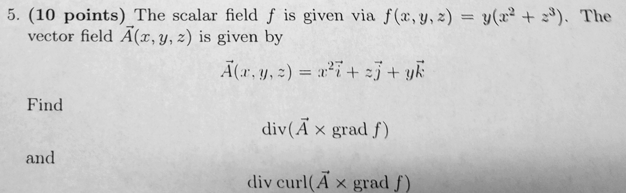 5 10 Points The Scalar Field F Is Given Via F X Y Z Y X2 Z3 The Vector Field A X Y Z Is Given By A X Y Z X2i Zj 1