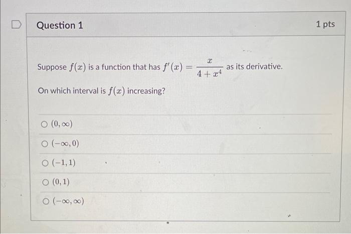 Suppose F X Is A Function That Has F X 4 X4x As Its Derivative On Which Interval Is F X Increasing 0 0 1