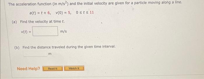 The Acceleration Function In M S2 And The Initial Velocity Are Given For A Particle Moving Along A Line A T T 6 V 0 1