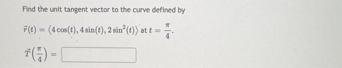 Find The Unit Tangent Vector To The Curve Defined By R T 3t 2t 1 T2 At T 0 T 0 Find The Unit Tangent Vector To T 2