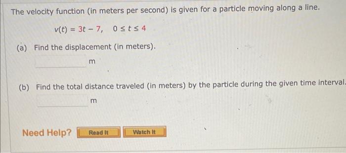 The Velocity Function In Meters Per Second Is Given For A Particle Moving Along A Line V T 3t 7 0 T 4 A Find The D 1