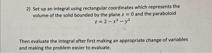 2 Set Up An Integral Using Rectangular Coordinates Which Represents The Volume Of The Solid Bounded By The Plane Z 0 An 1