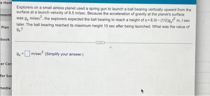 Explorers On A Small Airless Planet Used A Spring Gun To Launch A Ball Bearing Vertically Upward From The Surface At A L 1