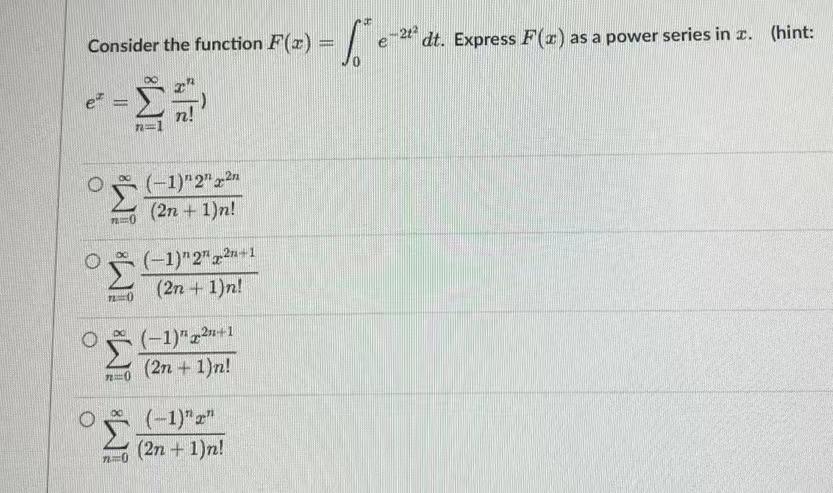 Consider The Function F X 0x E 2t2dt Express F X As A Power Series In X Hint Ex N 1 N Xn N 0 2n 1 N 1 N2 1