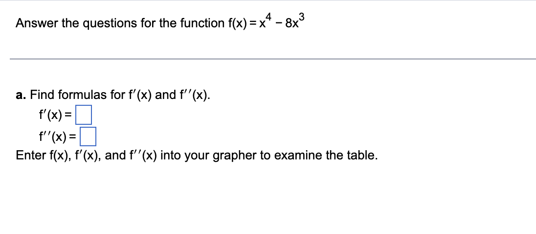 Answer The Questions For The Function F X X4 8x3 A Find Formulas For F X And F X F X F X Enter F X F X 1