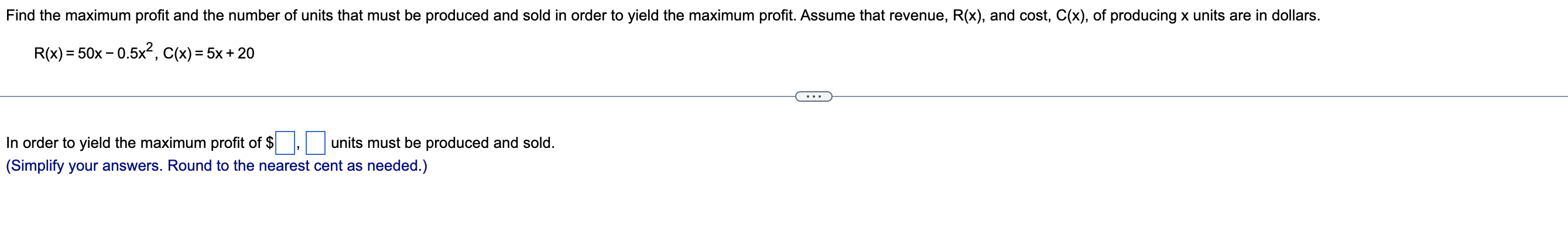 R X 50x 0 5x2 C X 5x 20 In Order To Yield The Maximum Profit Of Units Must Be Produced And Sold Simplify Your Answ 1