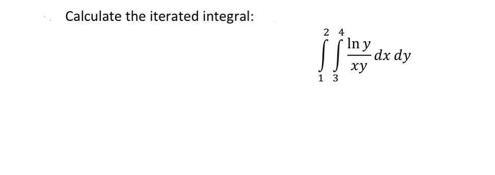 Calculate The Iterated Integral 12 34 Xylny Dxdy 1