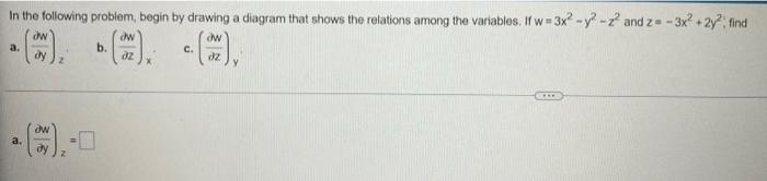 In The Following Problem Begin By Drawing A Diagram That Shows The Relations Among The Variables If W 3x2 Y2 Z2 And Z 1
