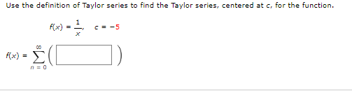 Use The Definition Of Taylor Series To Find The Taylor Series Centered At Cr For The Function F X X1 C 5 F X N 0 1