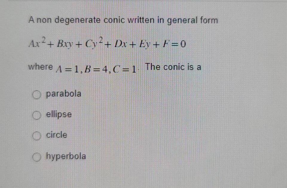 A Non Degenerate Conic Written In General Form Ax2 Bxy Cy2 Dx Ey F 0 Where A 1 B 4 C 1 The Conic Is A Parabola Ellipse 1