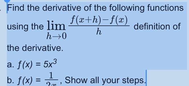 Find The Derivative Of The Following Functions Using The H 0lim Hf X H F X Definition Of The Derivative A F X 5x3 1