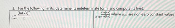 2 For The Following Limits Determine Its Indeterminate Form And Compute Its Limit X Lim X Ln X 2 X 0lim Sin Bx Si 1