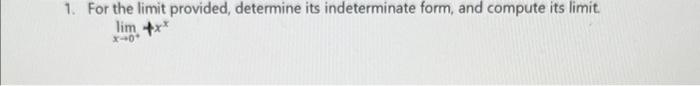 1 For The Limit Provided Determine Its Indeterminate Form And Compute Its Limit X 0 Lim Xx 1