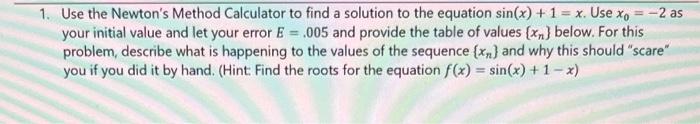 1 Use The Newton S Method Calculator To Find A Solution To The Equation Sin X 1 X Use X0 2 As Your Initial Value An 1