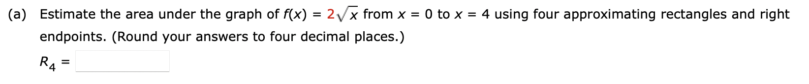 A Estimate The Area Under The Graph Of F X 2x From X 0 To X 4 Using Four Approximating Rectangles And Right Endpoint 1