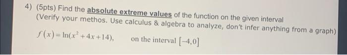 4 5pts Find The Absolute Extreme Values Of The Function On The Given Interval Verify Your Methos Use Calculus Al 1