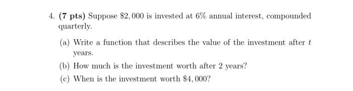 4 7 Pts Suppose 2 000 Is Invested At 6 Annual Interest Compounded Quarterly A Write A Function That Describes T 1