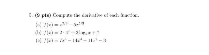 5 9 Pts Compute The Derivative Of Each Function A F X X2 3 5x5 3 B F X 2 4x 3log8 X 7 C F X 7x5 14x4 11x2 1