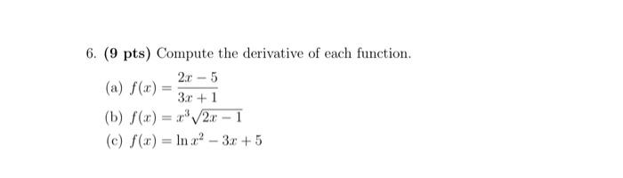 6 9 Pts Compute The Derivative Of Each Function A F X 3x 12x 5 B F X X32x 1 C F X Lnx2 3x 5 1