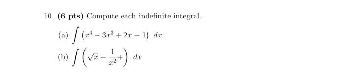 10 6 Pts Compute Each Indefinite Integral A X4 3x3 2x 1 Dx B X X21 Dx 1