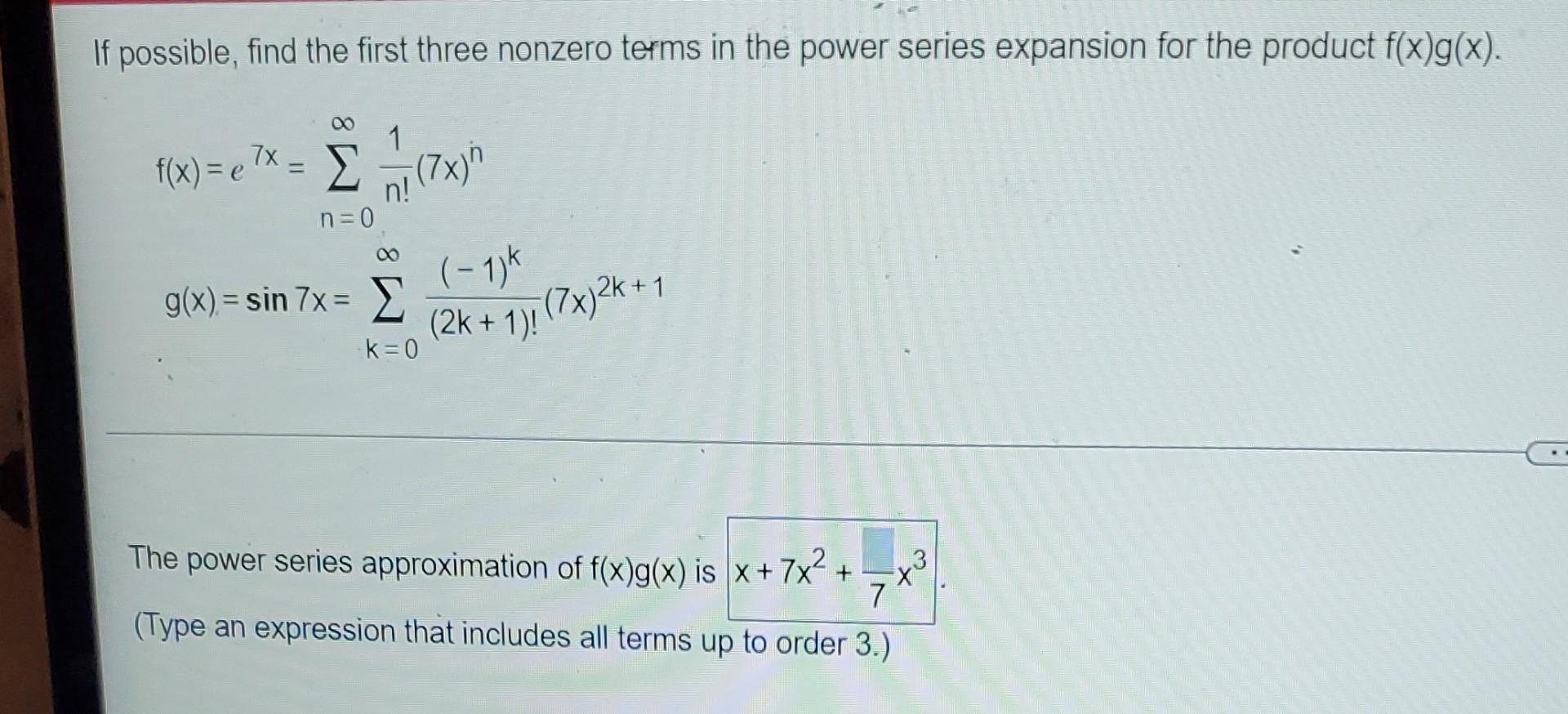 If Possible Find The First Three Nonzero Terms In The Power Series Expansion For The Product F X G X F X E7x N 0 N 1
