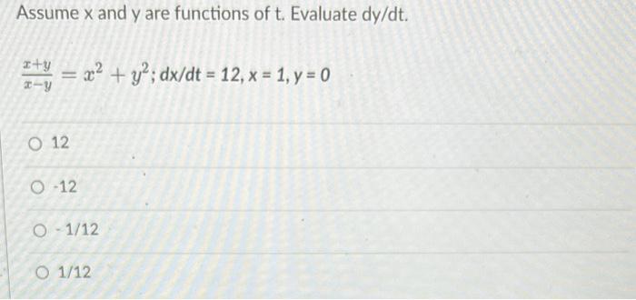 Assume X And Y Are Functions Of T Evaluate Dy Dt X Yx Y X2 Y2 Dx Dt 12 X 1 Y 0 12 12 1 12 1 12 1