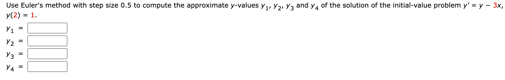 Use Euler S Method With Step Size 0 5 To Compute The Approximate Y Values Y1 Y2 Y3 And Y4 Of The Solution Of The Ini 1