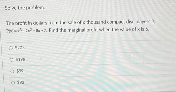Solve The Problem The Profit In Dollars From The Sale Of X Thousand Compact Disc Players Is P X X3 2x2 8x 7 Find The 1