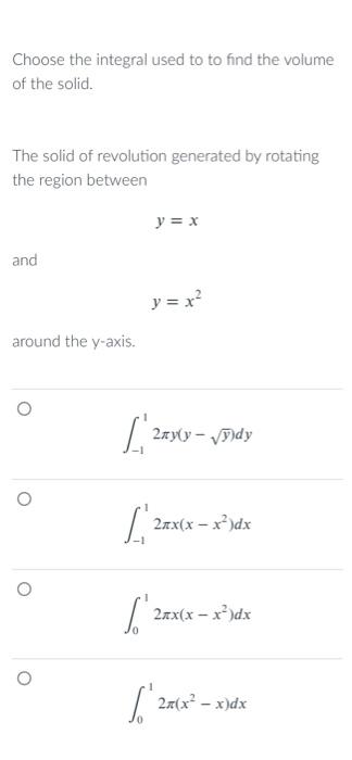 Choose The Integral Used To To Find The Volume Of The Solid The Solid Of Revolution Generated By Rotating The Region Be 1