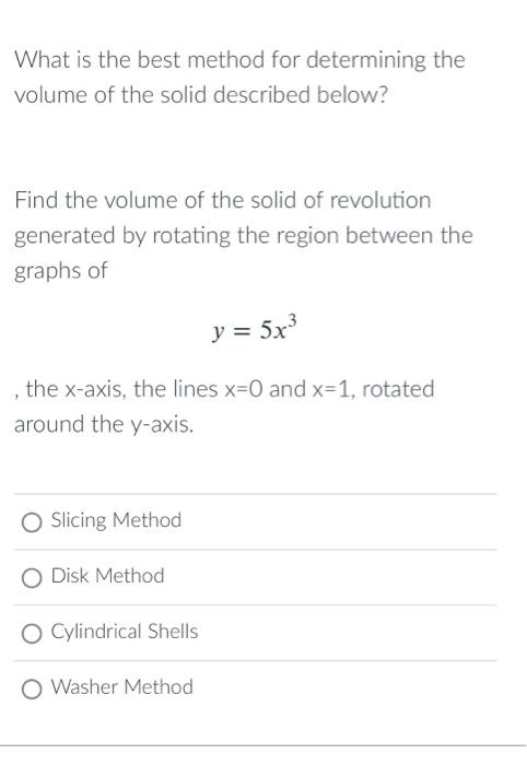 Choose The Integral Used To To Find The Volume Of The Solid The Solid Of Revolution Generated By Rotating The Region Be 2