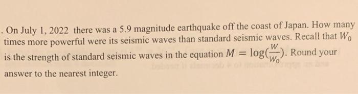 On July 1 2022 There Was A 5 9 Magnitude Earthquake Off The Coast Of Japan How Many Times More Powerful Were Its Seism 1