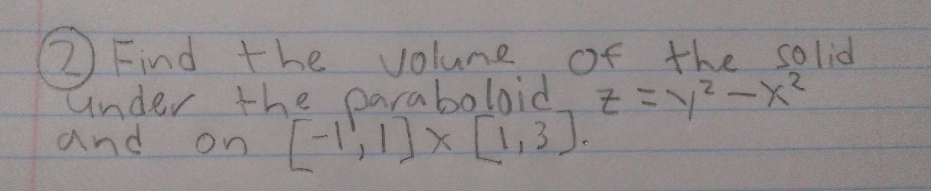 2 Find The Volume Of The Solid Under The Paraboloid Z Y2 X2 And On 1 1 1 3 1