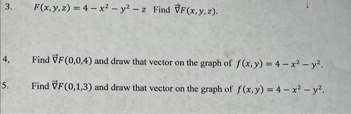 3 F X Y Z 4 X2 Y2 Z Find F X Y Z Find F 0 0 4 And Draw That Vector On The Graph Of F X Y 4 X2 Y2 Find F 0 1 3 1